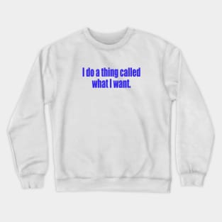 I do what I want Crewneck Sweatshirt